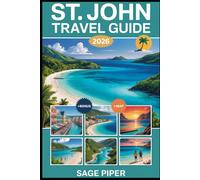 St. John Travel Guide 2026: Explore Trunk Bay, Virgin Islands National Park, Cinnamon Bay, Maho Bay, Coral Reefs, Hiking Trails, Local Culture, and Top Attractions in the Caribbean Paradise