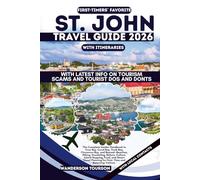 ST. JOHN TRAVEL GUIDE 2026: The Complete Insider Handbook to Cruz Bay, Coral Bay, Trunk Bay, Cinnamon Bay, and Beyond-Beaches, Hiking, Snorkeling, ... for First- Time and Returning Visitors