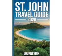 St. John Travel Guide 2026: What to See, Where to Go, and How to Do It Right