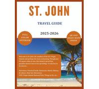 ST JOHN TRAVEL GUIDE (Full Color) 2025-2026: Explore the Beauty, Rich Culture, Hidden Gems and Picturesque Lakes. USVI, Virgin Islands National Park, Beaches, Must See Attractions, Maps etc.