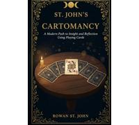 St. John's Cartomancy: A Complete Beginner's Guide to Fortune Telling, Divination, and Cartomancy with Ordinary Playing Cards