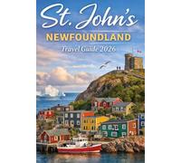 St. John's Newfoundland Travel Guide 2026: What to See, Where to Eat, Where to Stay & How to Experience the City Like a Local