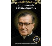 St. Josemaría Escrivá Novena: Daily Prayers and Reflections to Deepen Your Walk with God