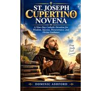 St Joseph Cupertino Novena: A Nine-Day Catholic Devotion for Wisdom, Success, Perseverance, and Divine Guidance