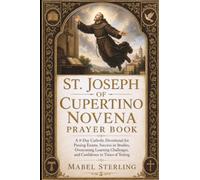ST JOSEPH OF CUPERTINO NOVENA PRAYER BOOK: A 9-Day Catholic Devotional for Passing Exams, Success in Studies, Overcoming Learning Challenges, and Confidence in Times of Testing