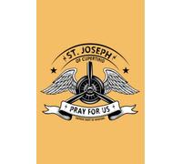 St. Joseph of Cupertino Patron Saint of Pilots Aviators notebook: Saint Joseph of Cupertino Saint of Aviators