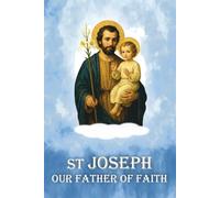 St Joseph our father of faith: His Biography, Prayers and Litany with illustrations.
