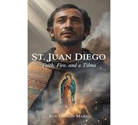 ST.JUAN DIEGO: Faith, Fire, and a Tilma