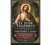 St. Jude Thaddeus Novena for Impossible Causes: A 9-Day Catholic Prayer Guide for Hope, Healing & Breakthrough in Life's Most Hopeless Situations - with the Traditional Litany & Devotions