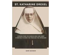 St. Katharine Drexel: Lessons From the Heiress Who Gave Away a Fortune to Serve the Poor and the Oppressed