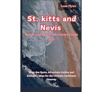 St. Kitts and Nevis Travel and Beach Adventure Guide 2025: Must-See Spots, Adventure Guides and Exclusive Maps for the Ultimate Caribbean Getaway
