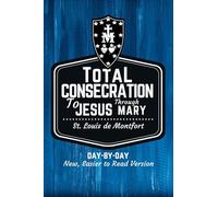 St. Louis de Montfort's Total Consecration to Jesus through Mary: New, Day-by-Day, Easier-to-Read Translation