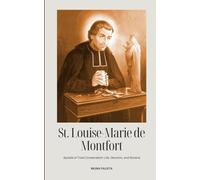 ST. LOUIS-MARIE DE MONTFORT: Apostle of Total Consecration: Life, Devotion, and Novena
