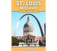 St. Louis, Missouri Travel Guide: Discover All The Top Attractions, Restaurants, Hikes, Events, and Activities To Explore Within St. Louis, Missouri