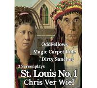 ST. LOUIS No. 1: 3 Screenplays. OddFellows, Magic Carpet Ride, Dirty Sanchez.