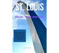 ST. LOUIS TRAVEL GUIDE 2025-2026: Top Attractions, Local Food Hidden Gems, Itineraries, Festivals & Budget Tips for Exploring the Gateway to the West