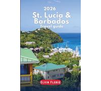 St. Lucia & Barbados Travel Guide 2026: Walk & Tours across the Caribbean beaches, Regions, Outdoor adventure, Food Hotspots, Nightlife and Itineraries