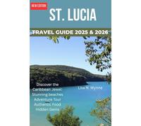 ST. LUCIA TRAVEL GUIDE 2025 & 2026: Discover the Caribbean Jewel: Stunning Beaches, Adventure Tours, Authentic Food, Nightlife, Hidden Gems & Easy Itineraries