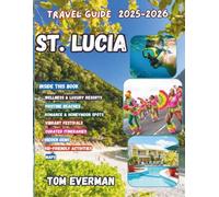 St. Lucia Travel Guide 2025-2026 (Full Colour): Discover Hidden Beaches, Local Secrets & Romantic Escapes - Adventure, Culture, Wellness & Luxury Across the Caribbean Gem