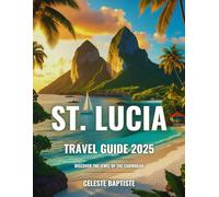 St. Lucia Travel Guide 2025: Discover the Jewel of the Caribbean