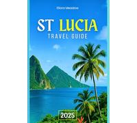 ST LUCIA TRAVEL GUIDE 2025: Discover Volcanic Mountains, Creole Culture, and the Island's Must-See Sights
