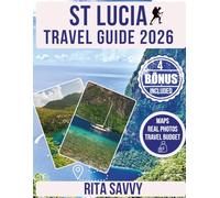 ST LUCIA Travel Guide 2026: Uncover the Best Attractions, Festivals, Food, and Scenic Routes of The Caribbean Jewel Pristine Paradise with Detailed Maps and Stunning Real Photos