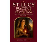 ST. LUCY DEVOTIONS, NOVENAS & PRAYER BOOK: 9 Days of Prayer, Reflections, and Intercession with the Virgin Martyr