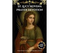 St. Lucy Novena Prayer Devotion: 9 Days of Prayer to the Saint Who Brings Light in Darkness