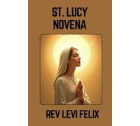 ST. LUCY NOVENA: Spiritual Legacy, biography and Nine Day prayer to St. Lucy
