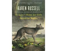 St. Lucy's Home for Girls Raised by Wolves: Stories