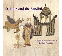 St. Luke and the Sundial: a Myth by the Students of Sundial Classical Farmstead