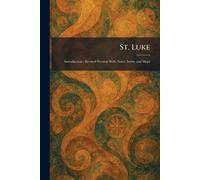 St. Luke: Introduction; Revised Version With Notes, Index and Maps