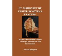 St. Margaret of castello novena prayers: A Nine-Days Novena Prayers For Hope, Inspiration and Intercession