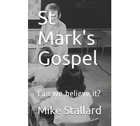 St Mark's Gospel: Can We Believe It?