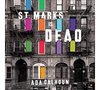 St. Marks Is Dead: The Many Lives of America's Hippest Street