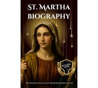 St. Martha biography: The history and legacy from beginning to end