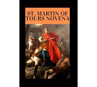 St. Martin of Tours Novena: Biography, Spiritual life, Nine Days Novena Prayers to St. Martin.