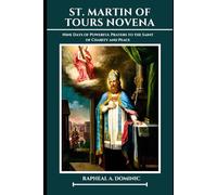 St. Martin Of Tours Novena: Nine Days of Powerful Prayers to the Saint of Charity and Peace