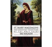 St. Mary Magdalene: The Gnostic Tradition of the Holy Bride