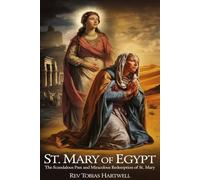 ST. MARY OF EGYPT: The Scandalous Past and Miraculous Redemption of st.Mary