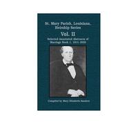 St. Mary Parish, Louisiana, Heirship Series: Selected Annotated Abstracts Of Marriage Book 1, 1811-1829