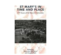 St Mary's in Time and Place: 175 Years of St. Mary's University