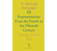 St. Michael Archangel: XII Representations From the Fourth to the Fifteenth Century