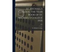 St. Michael's College. The Year Book Of St. Michael's College 1935; 1935