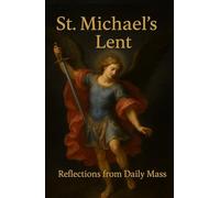 St. Michael's Lent: Reflections from Daily Mass