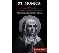 ST. MONICA: A LIFE SHAPED BY TRIALS, TRANSFORMATION, AND THE RELENTLESS PURSUIT OF PURPOSE