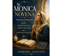 St. Monica Novena: Nine Days of Prayer for Hope, Perseverance, Family Healing, and Answered Prayers