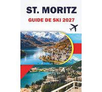 ST. MORITZ GUIDE DE SKI 2027: Cartes des pistes, détails des forfaits de remontée mécanique, pistes de snowboard, lac gelé, excursions d'une journée, ... pour les visiteurs des Alpes suisses