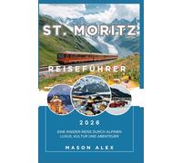 St. Moritz REISEFÜHRER 2026: Eine Insider-Reise durch alpinen Luxus, Kultur und Abenteuer