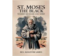ST. MOSES THE BLACK: The Bandit Who Became a Holy Hermit